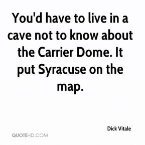 You'd have to live in a cave not to know about the Carrier Dome. It ...