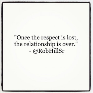 This is so true for me. Respect is almost as important as love in my ...