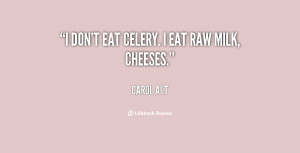quote Carol Alt i dont eat celery i eat raw 114579 png