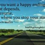If You Want A Happy Ending, That Depends On Where You Stop Your Story ...