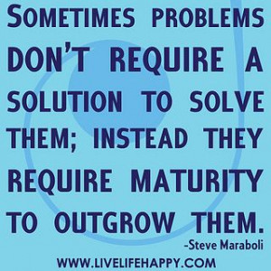 ... they require maturity to outgrow them. by deeplifequotes, via Flickr