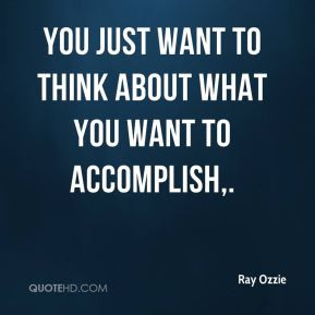Ray Ozzie - You just want to think about what you want to accomplish.