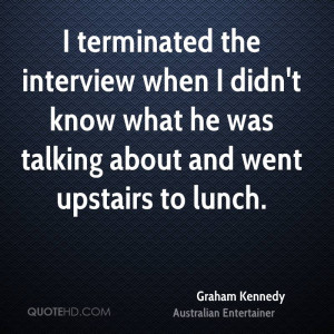 terminated the interview when I didn't know what he was talking ...