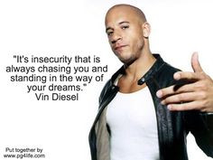 Vin Diesel Picture #quote about insecurity. Share it with others and ...