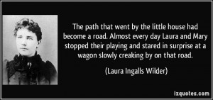 ... at a wagon slowly creaking by on that road. - Laura Ingalls Wilder