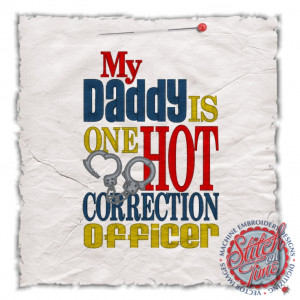 Correctional Officer Sayings Sayings (4496) my daddy is one hot ...