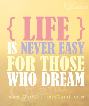 Life is Never Easy for Those Who Dream