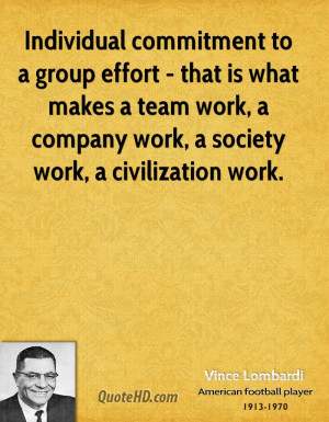 commitment to a group effort - that is what makes a team work ...