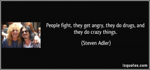 quote-people-fight-they-get-angry-they-do-drugs-and-they-do-crazy ...
