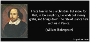 hate him for he is a Christian: But more, for that, in low ...