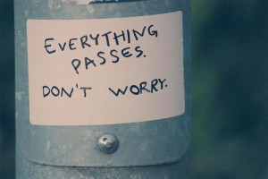 Inspiring quotes, sayings, everything passes, do not worry