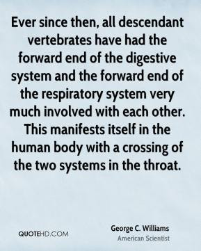 George C. Williams - Ever since then, all descendant vertebrates have ...