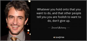 DERMOT MULRONEY QUOTES