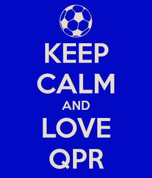 Keep calm and love QPR.