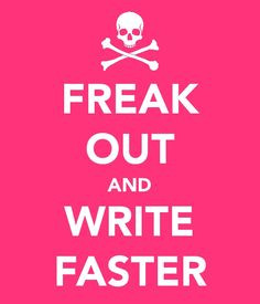 Freak Out and Write Faster calm, yeah, writer