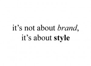 It's not about brand, it's about style quote