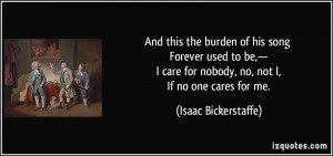 ... care for nobody, no, not I, If no one cares for me. - Isaac