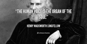 quote-Henry-Wadsworth-Longfellow-the-human-voice-is-the-organ-of-51597 ...
