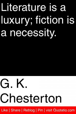 ... Literature is a luxury; fiction is a necessity. #quotations #quotes