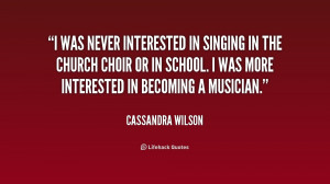 quote-Cassandra-Wilson-i-was-never-interested-in-singing-in-215384.png