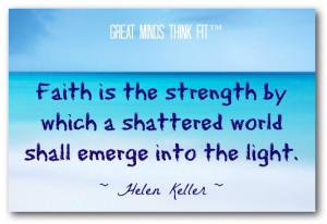 Faith is the strength by which a shattered world shall emerge into ...