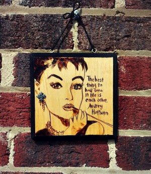 Audrey Hepburn Hold Each Other Quote Wood Burned Sign