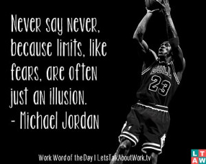 ... limits, like fears, are often just an illusion. – Michael Jordan