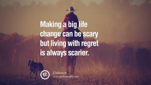 Making a big life change can be scary but living with regret is always ...