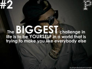 The biggest challenge in life is to be yourself in a world that is ...