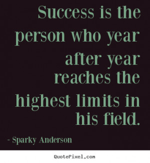 ... sparky anderson more success quotes love quotes motivational quotes