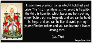 frugality; the third is humility, which keeps me from putting myself ...