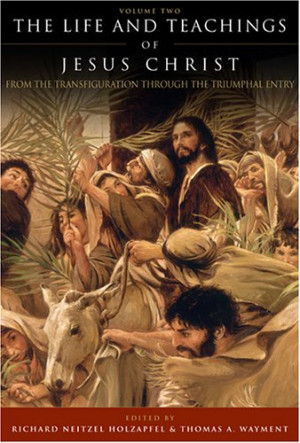 The Life and Teachings of Jesus Christ: From the Transfiguration ...