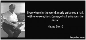 ... hall, with one exception: Carnegie Hall enhances the music. - Isaac