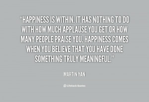 quote-Martin-Yan-happiness-is-within-it-has-nothing-to-36544.png