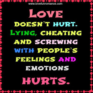 doesn’t hurt. Lying, cheating and screwing with people’s feelings ...