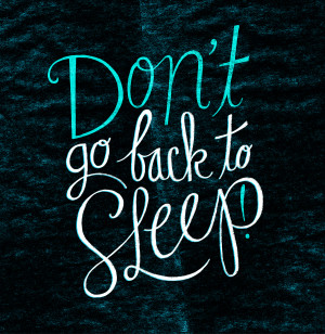 Don’t Go Back To Sleep 01.28.2013