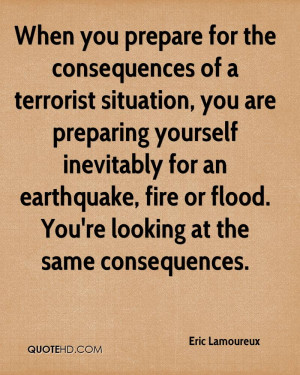the consequences of a terrorist situation, you are preparing yourself ...