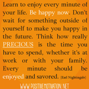 Every minute should be enjoyed and savored Earl Nightingale quotes