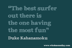 Quote from Duke Kahanamoku