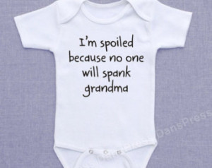 spoiled because no one will spank grandma - Baby Bodysuit, Romper ...