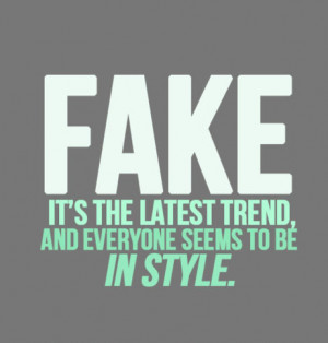 Fake, It's the latest trend and everyone seems to be in style.