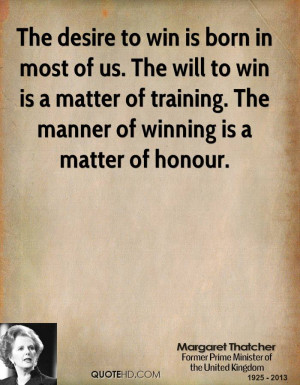The desire to win is born in most of us. The will to win is a matter ...