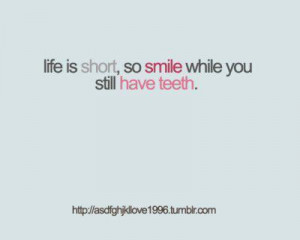 Smile While You Have Teeth