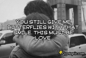 You Give Me Butterflies Quotes You still give me butterflies