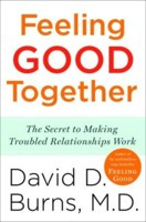 Feeling Good Together: The Secret to Making Troubled Relationships ...