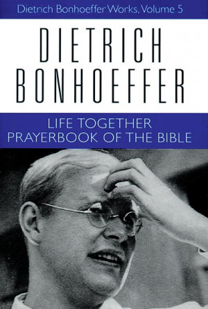 Life Together and Prayerbook of the Bible: Dietrich Bonhoeffer Works ...