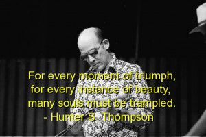 Hunter s thompson famous quotes sayings wise triumph beauty