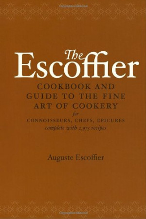 The Escoffier Cookbook and Guide to the Fine Art of Cookery: For ...