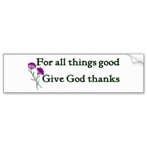 Give god thanks Christian sayings Bumper Sticker
