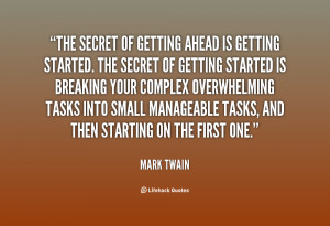 The Secret Quotes - The secret of getting ahead is getting started ...